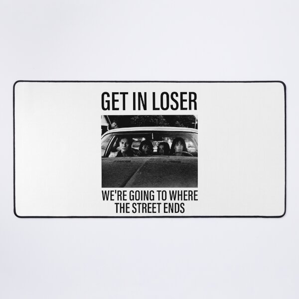 Item preview, The End of Oak Street Get in loser, we're going where the street ends designed and sold by OscarLucas.