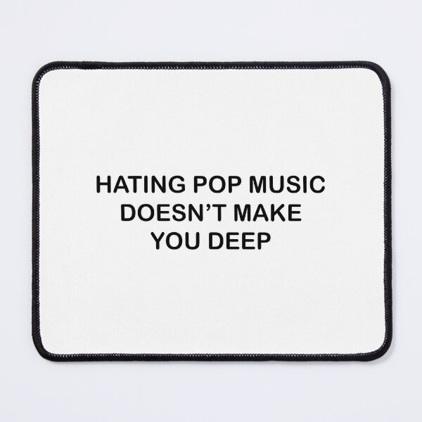 Item preview, Hating Pop Music Doesn'T Make You Deep Funny It Girl designed and sold by nle-yana.