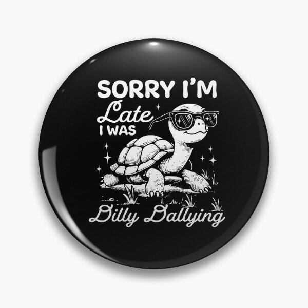 Item preview, Sorry I'm Late I Was Dilly Dallying designed and sold by kashiart.