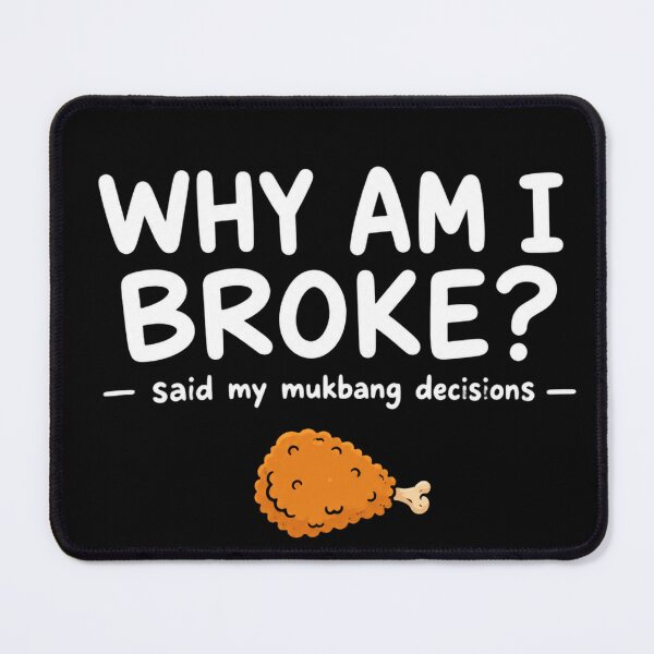 Item preview, WHY AM I BROKE? said my mukbang decisions funny designed and sold by vecart34.