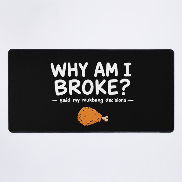 Item preview, WHY AM I BROKE? said my mukbang decisions funny designed and sold by vecart34.