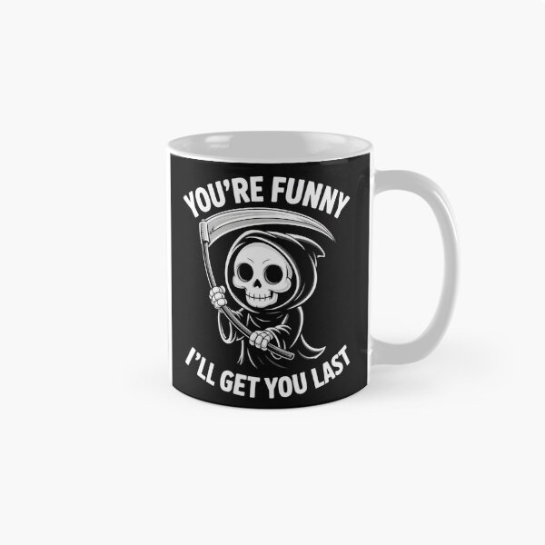 Item preview, You’re Funny I’ll Get You Last Cute Grim Reaper designed and sold by ElioCantarini9.