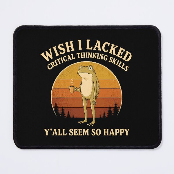 Item preview, Wish I Lacked Critical Thinking Skills Y'all Seem So Happy Frog designed and sold by haris-rana-wren.