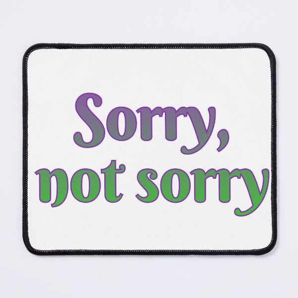 Item preview, Sorry, not sorry designed and sold by Maria is Loud.