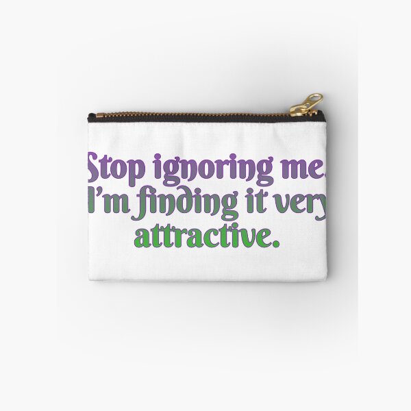 Item preview, Stop ignoring me. I’m finding it very attractive. designed and sold by Maria is Loud.