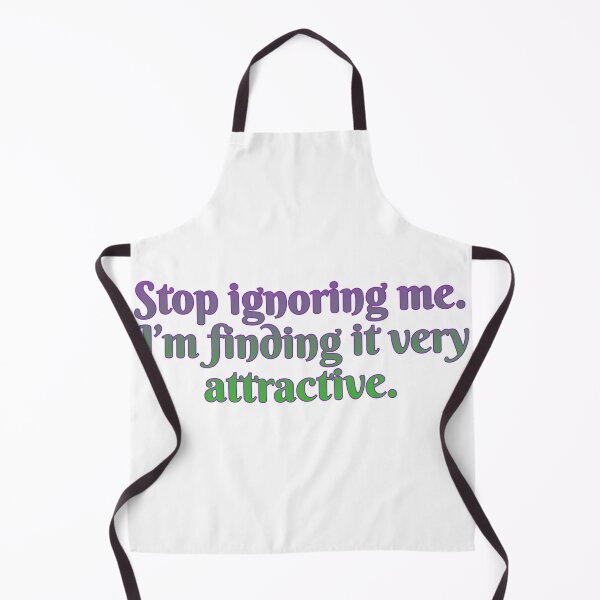 Item preview, Stop ignoring me. I’m finding it very attractive. designed and sold by Maria is Loud.