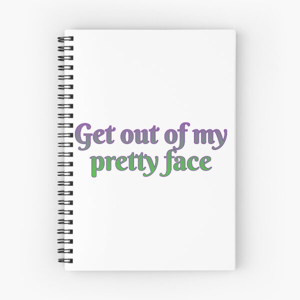 Item preview, Get out of my pretty face designed and sold by Maria is Loud.