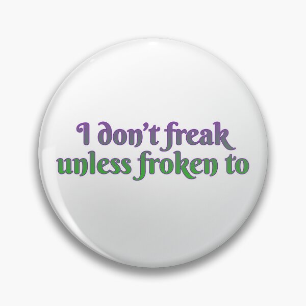 Item preview, I don’t freak, unless froken to designed and sold by Maria is Loud.