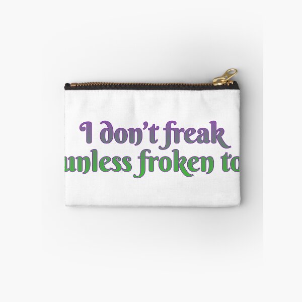 Item preview, I don’t freak, unless froken to designed and sold by Maria is Loud.