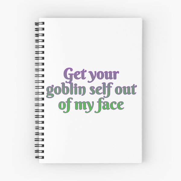 Item preview, Get your goblin self out of my face designed and sold by Maria is Loud.