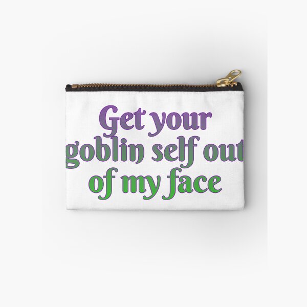 Item preview, Get your goblin self out of my face designed and sold by Maria is Loud.