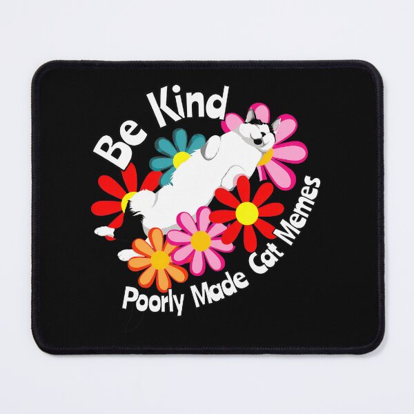 Item preview, Be Kind Poorly Made Cat Memes Flower Cat designed and sold by OlyvieArt.