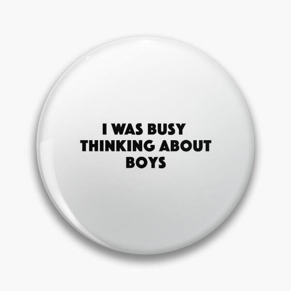 Item preview, I Was Busy Thinking About Boys Popular Meme Speech designed and sold by Alesh-aLaboy.