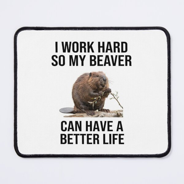 Item preview, Beaver I work hard so my cat can have a better life funny sarcastic sarcasm cat kitten kitty parody christmas birthday designed and sold by CheeseBlueprint.