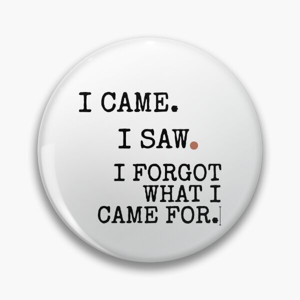 Item preview, I Came I Saw I Forgot What I Came For designed and sold by stevieroqers.