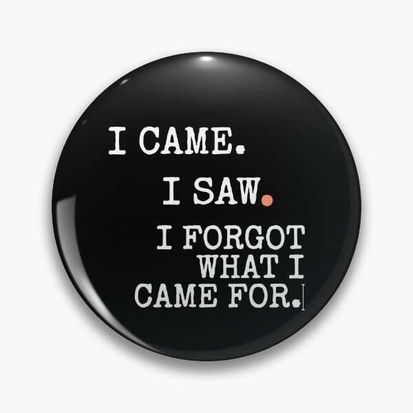Item preview, I Came I Saw I Forgot What I Came For designed and sold by stevieroqers.