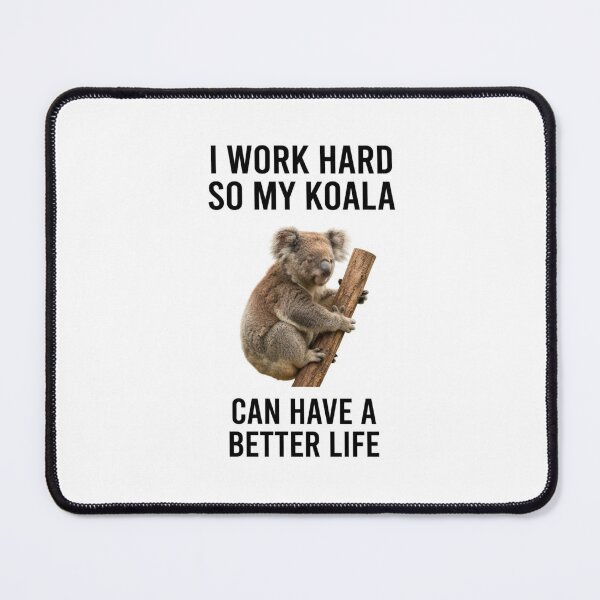 Item preview, Koala I work hard so my cat can have a better life funny sarcastic sarcasm cat kitten kitty parody christmas birthday designed and sold by CheeseBlueprint.