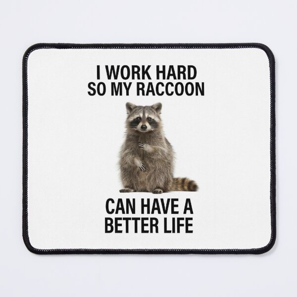 Item preview, Raccoon I work hard so my cat can have a better life funny sarcastic sarcasm cat kitten kitty parody christmas birthday designed and sold by CheeseBlueprint.