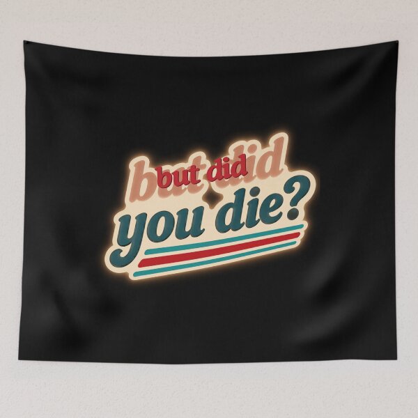Artikelvorschau, But did you die? entworfen und verkauft von LaughandLaugh.