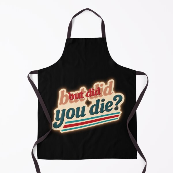 Item preview, But did you die? designed and sold by LaughandLaugh.