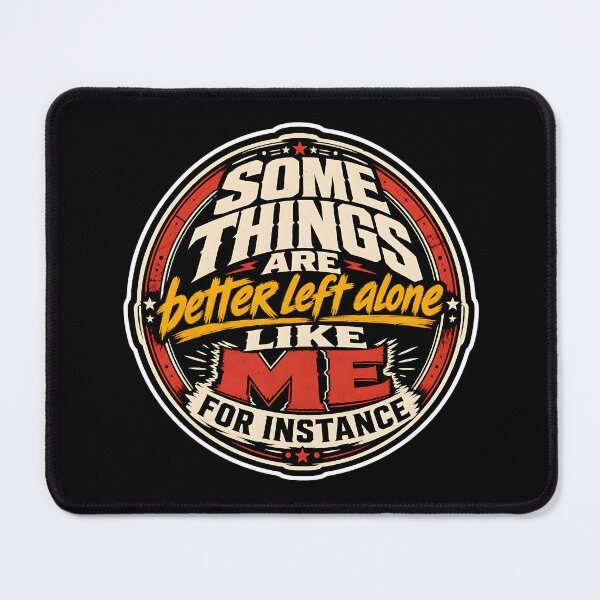 Item preview, Some Things Are Better Left Alone – Sarcastic Quote designed and sold by Wilcox PhotoArt.