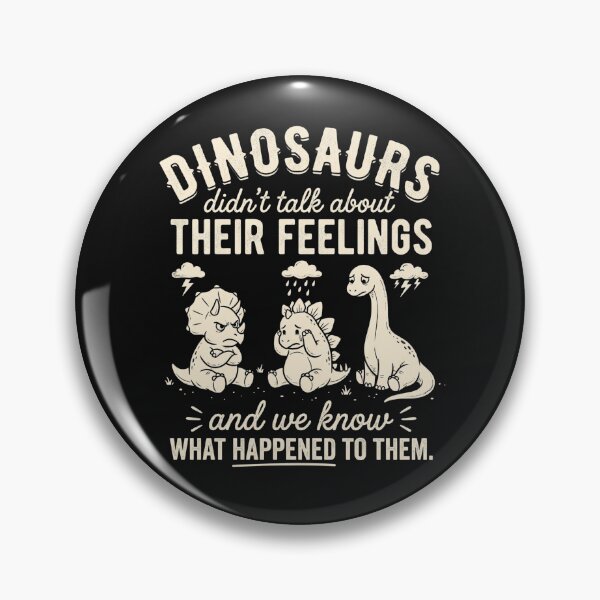 Item preview, Dinosaurs Didn't Talk About Their Feelings Funny Design designed and sold by HometownCozyCo.