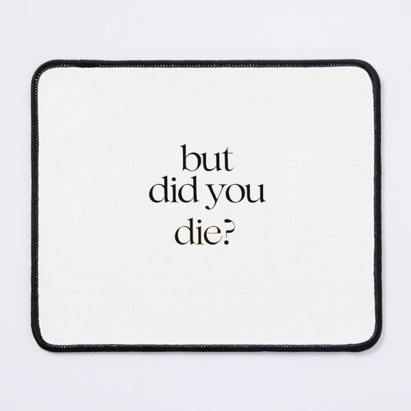 Item preview, But did you die? designed and sold by LaughandLaugh.