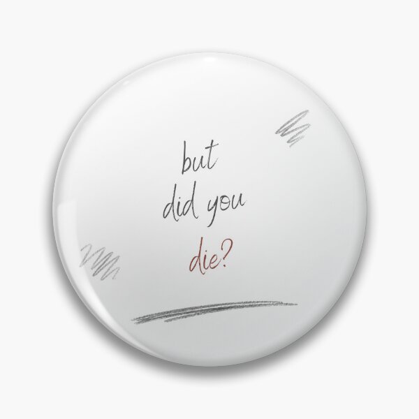 Item preview, But did you die? designed and sold by LaughandLaugh.