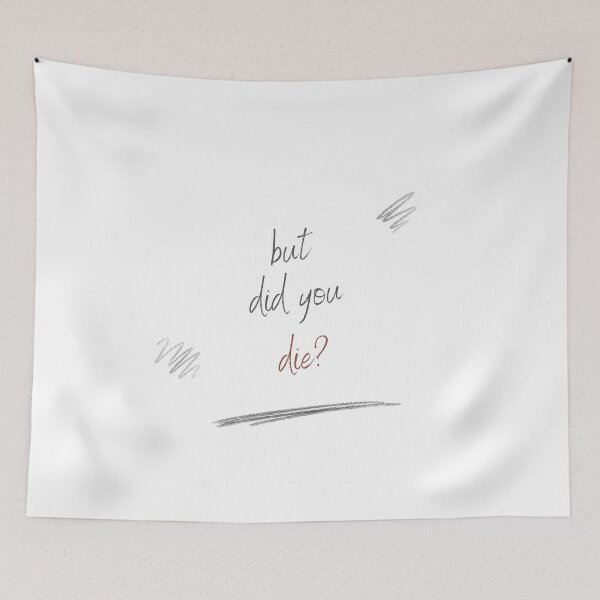 Artikelvorschau, But did you die? entworfen und verkauft von LaughandLaugh.