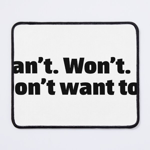 Item preview, Can’t Won’t Don’t want to. Funny relatable quote meme designed and sold by InSpaceAstrid.