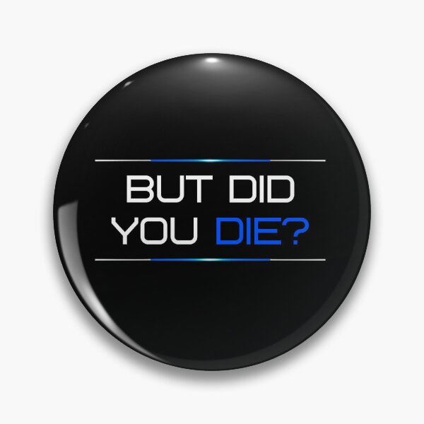 Item preview, But did you die? designed and sold by LaughandLaugh.