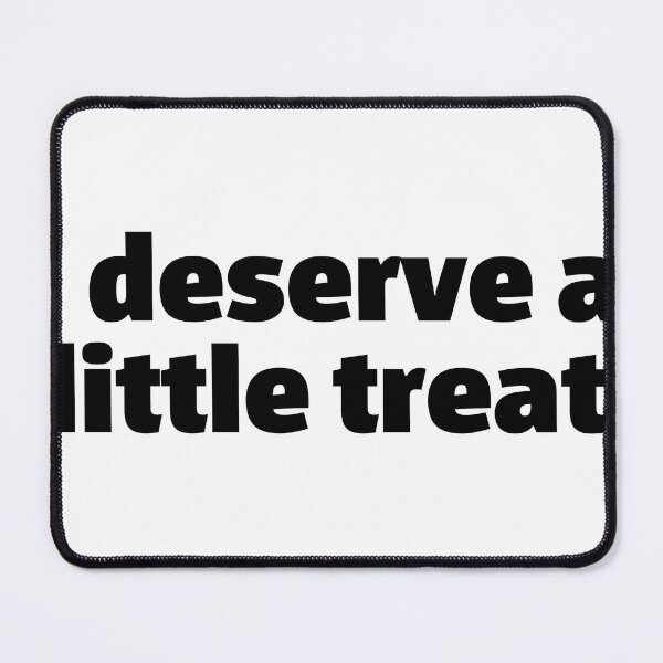 Item preview, I deserve a little treat. Funny relatable quote meme designed and sold by InSpaceAstrid.