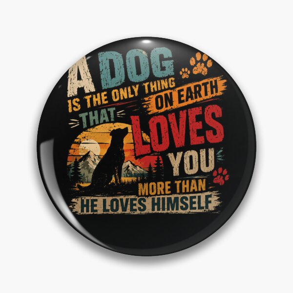 Item preview, A Dog Is The Only Thing On Earth That Loves You More Than He Loves Himself Dog Lover Pet Owner Canine Loyalty designed and sold by HumansStuck12.