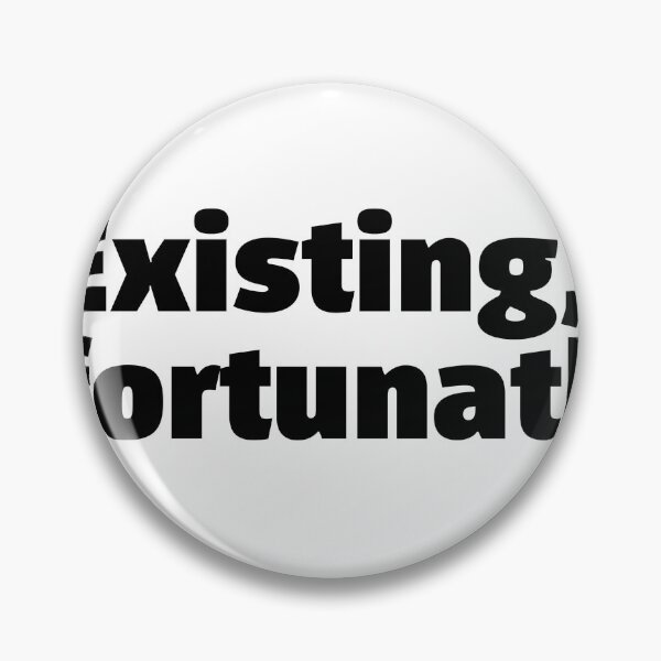 Item preview, Existing, unfortunately. Funny relatable quote meme designed and sold by InSpaceAstrid.