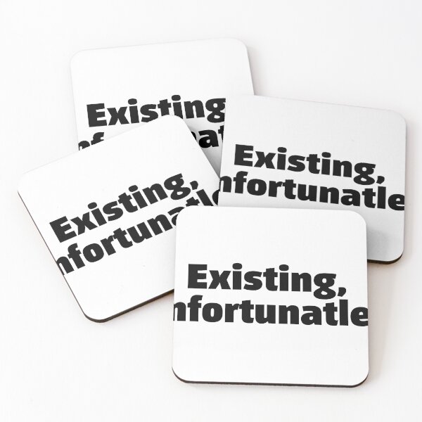 Item preview, Existing, unfortunately. Funny relatable quote meme designed and sold by InSpaceAstrid.