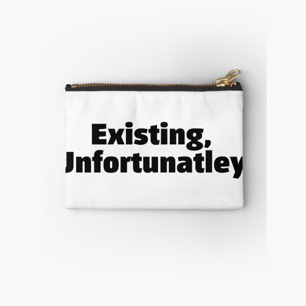 Item preview, Existing, unfortunately. Funny relatable quote meme designed and sold by InSpaceAstrid.