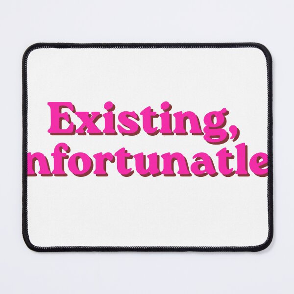 Item preview, Pink Existing, unfortunately. Funny relatable quote meme designed and sold by InSpaceAstrid.