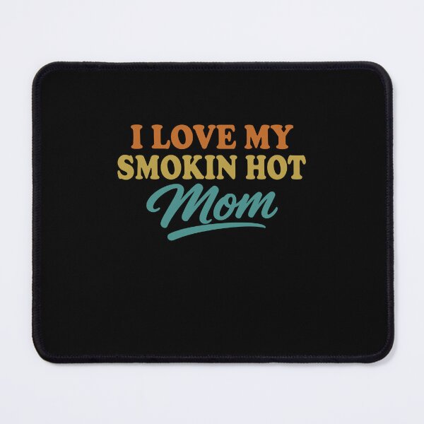 Item preview, I Love My Smokin Hot Mom designed and sold by gunaone-design.