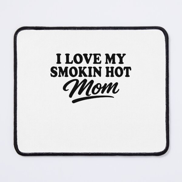 Item preview, I Love My Smokin Hot Mom designed and sold by gunaone-design.
