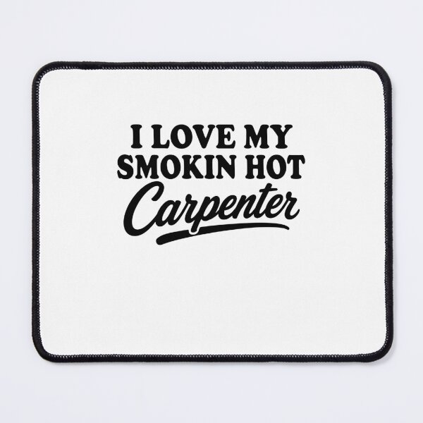 Item preview, I Love My Smokin Hot Carpenter - Funny Woodworker Gift - Proud Partner designed and sold by gunaone-design.