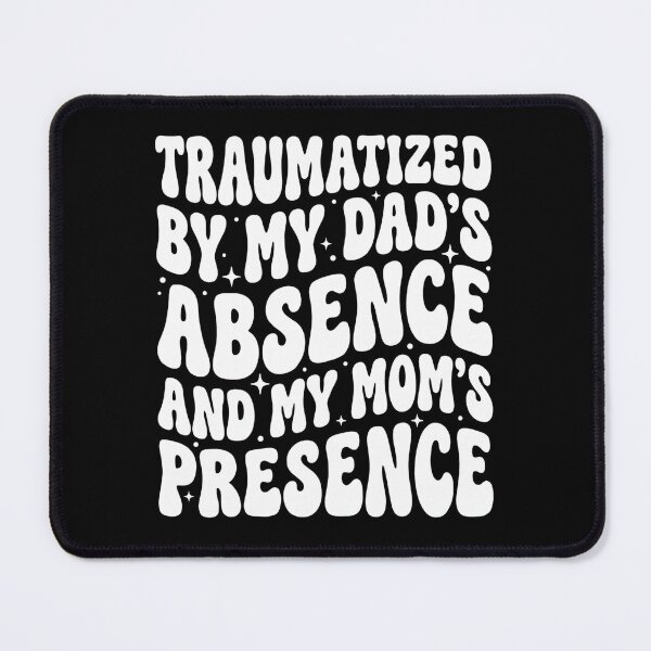 Item preview, Traumatized By My Dad's Absence and My Mom's Presence designed and sold by hemagamo.