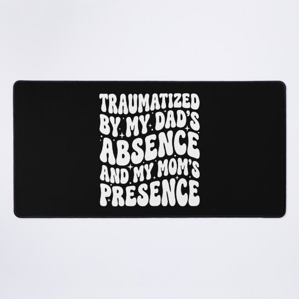 Item preview, Traumatized By My Dad's Absence and My Mom's Presence designed and sold by hemagamo.