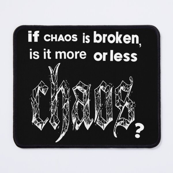 Item preview, If Chaos Is Broken, Is It More or Less Chaos? designed and sold by weirdove.