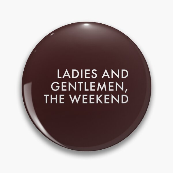 Item preview, LADIES AND GENTLEMEN, THE WEEKEND   designed and sold by Brentleeworthyg.