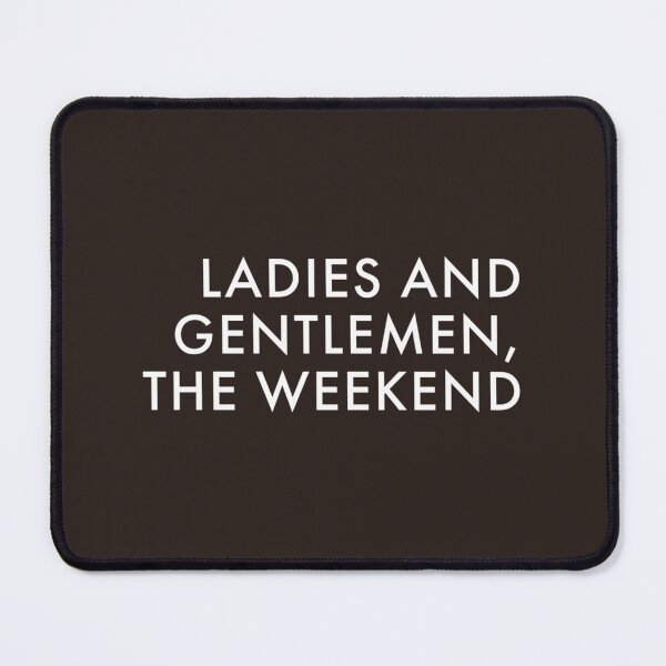 Item preview, LADIES AND GENTLEMEN, THE WEEKEND designed and sold by Brentleeworthyg.
