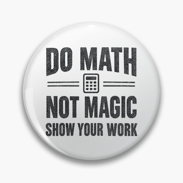 Item preview, Do Math Not Magic Show Your Work, Funny Math Teacher designed and sold by CloudyPress.