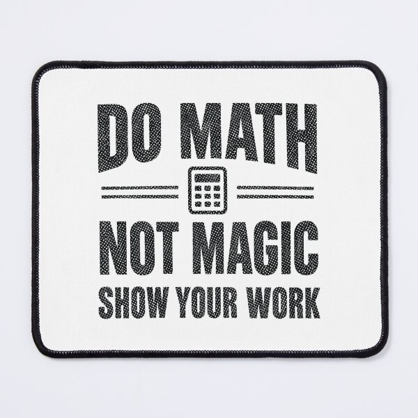 Item preview, Do Math Not Magic Show Your Work, Funny Math Teacher designed and sold by CloudyPress.