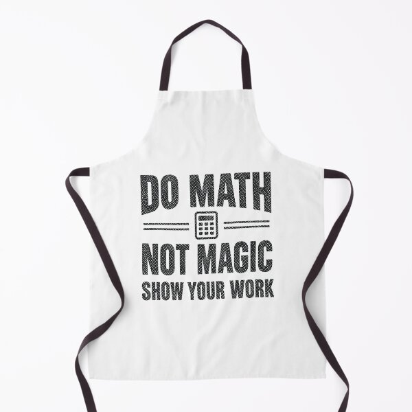 Item preview, Do Math Not Magic Show Your Work, Funny Math Teacher designed and sold by CloudyPress.