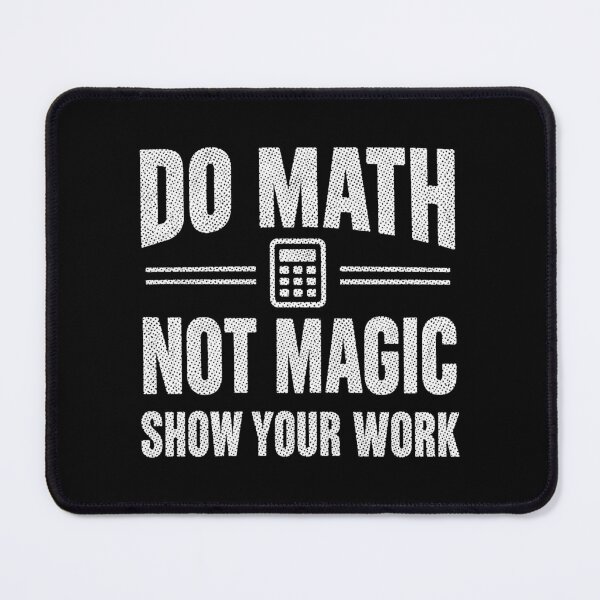 Item preview, Do Math Not Magic Show Your Work, Funny Math Teacher designed and sold by CloudyPress.