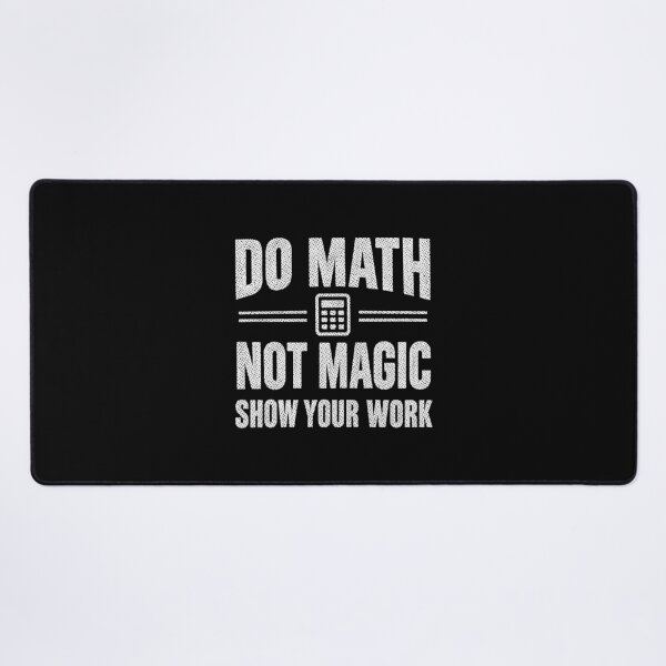 Item preview, Do Math Not Magic Show Your Work, Funny Math Teacher designed and sold by CloudyPress.